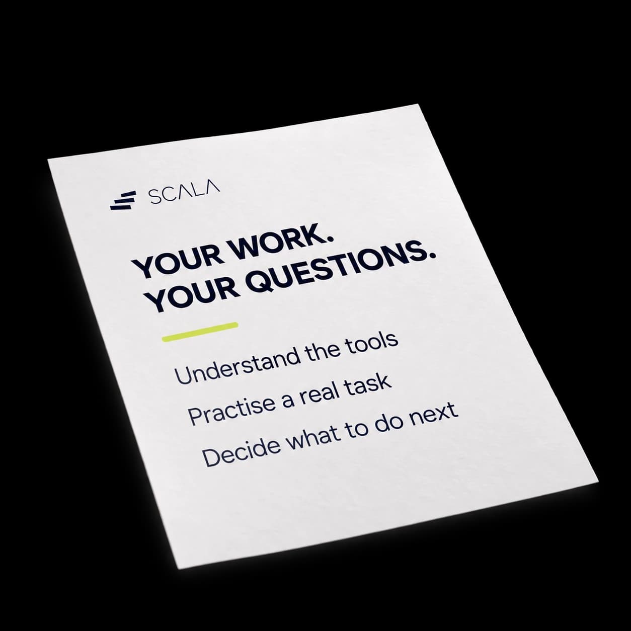 Your work. Your questions. Understand the tools, practise a real task, decide what to do next.